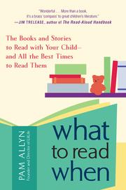 Cover of: What to read when: the books and stories to read with your child — and all the best times to read them