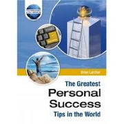 The Greatest Personal Success Tips in the World (The Greatest Tips in the World) by Brian Larcher