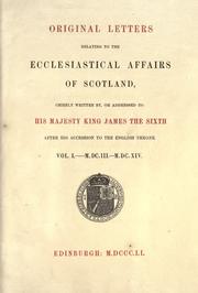 Cover of: Original letters relating to the ecclesiastical affairs of Scotland: chiefly written by, or addressed to His Majesty King James the Sixth after his accession to the English throne
