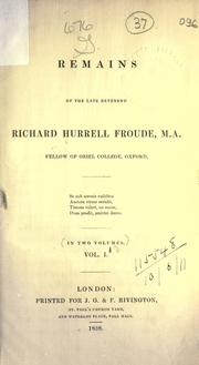 Remains of the late Reverend Richard Hurrell Froude, M.A., Fellow of Oriel College, Oxford by Richard Hurrell Froude