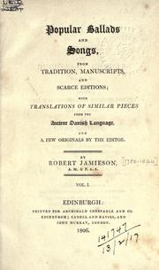 Popular ballads and songs, from tradition, manuscripts, and scarce editions by Jamieson, Robert