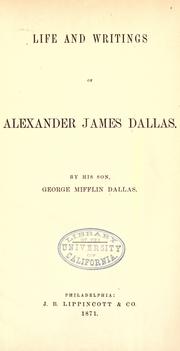Cover of: Life and writings of Alexander James Dallas. by Dallas, Alexander James