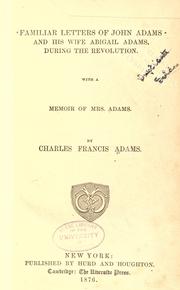 Cover of: Familiar letters of John Adams and his wife Abigail Adams, during the revolution.: With a memoir of Mrs. Adams.
