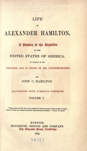Cover of: Life of Alexander Hamilton: A history of the Republic of the United States of America, as traced in his writings and in those of his contemporaries
