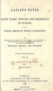 Cover of: Catlin's notes of eight years' travels and residence in Europe: with his North American Indian collection : with anecdotes and incidents of the travels and adventures of three different parties of American Indians whom he introduced to the courts of England, France, and Belgium.