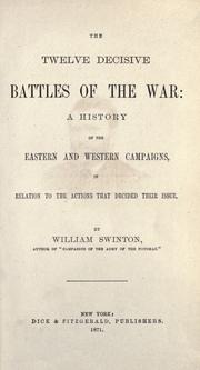 Cover of: twelve decisive battles of the war: a history of the easternand western campaigns, in relation to the actions that decided their issue.