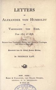 Cover of: Letters of Alexander von Humboldt to Varnhagen von Ense: From 1827 to 1858. With extracts from Varnhagen's diaries, and letters of Varnhagen and others to Humboldt.