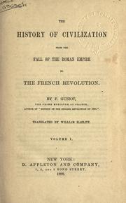 Cover of: The history of civilization, from the fall of the Roman Empire to the French Revolution. by François Guizot