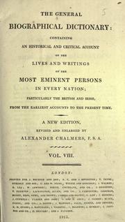 Cover of: The General biographical dictionary: containing an historical and critical account of the lives and writings of the most eminent persons in every nation; particularly the British and Irish; from the earliest accounts to the present time.  New ed., rev. and enl. by Alexander Chalmers.