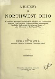 Cover of: history of northwest Ohio: a narrative account of its historical progress and development from the first European exploration of the Maumee and Sandusky Valleys and the adjacent shores of Lake Erie, down to the present time.