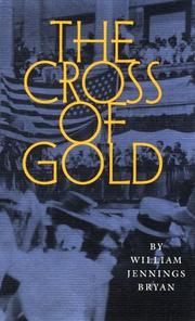 Cover of: The cross of gold: speech delivered before the National Democratic Convention at Chicago, July 9, 1896