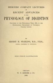 Cover of: Mercers' company lectures on recent advances in the physiology of digestion: delivered in the Michaelmas term, 1905, in the Physiological Department of University College, London.