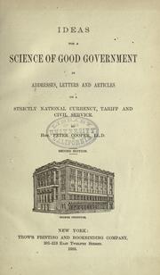 Cover of: Ideas for a science of good government: in addresses, letters and articles on a strictly national currency, tariff and civil service.