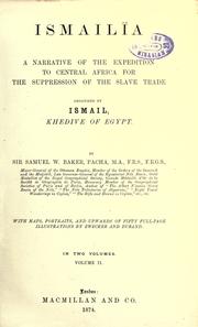 Cover of: Ismailïa: a narrative of the expedition to Central Africa for the suppression of the slave trade, organized by Ismail, khedive of Egypt.