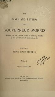 Cover of: diary and letters of Gouverneur Morris, minister of the United States to France, member of the Constitutional Convention.: Edited by Anne Cary Morris.