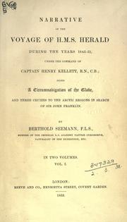 Cover of: Narrative of the voyage of H.M.S. Herald during the years 1845-51, under the command of Captain Henry Kellett... being a circumnavigation of the globe, and three cruizes to the Arctic regions in search of Sir John Franklin