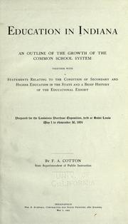 Cover of: Education in Indiana.: An outline of the growth of the common school system, together with statements relating to the condition of secondary and higher education in the state and a brief history of the educational exhibit. Prepared for the Louisiana purchase exposition, held at Saint Louis, May 1 to November 30, 1904.