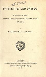 Cover of: Petersburg and Warsaw: scenes witnessed during a residence in Poland and Russia in 1863-4. by Augustin P. O'Brien