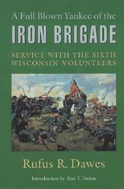 Cover of: A full blown Yankee of the Iron Brigade: service with the Sixth Wisconsin Volunteers