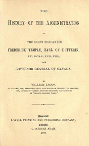 The history of the administration of the Right Honorable Frederick Temple, Earl of Dufferin ... late Governor General of Canada by William Leggo