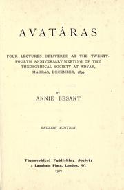 Cover of: Avatâras: four lectures delivered at the twenty-fourth anniversary meeting of the Theosophical Society at Adyar, Madras, December, 1899