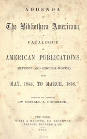 Cover of: Addenda to the Bibliotheca americana: a catalogue of American publications, (reprints and original works,) from May, 1855, to March, 1858.
