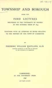 Cover of: Township and borough.: Being the Ford Lectures delivered in the University of Oxford in the October term of 1897.  Together with an appendix of notes relating to the history of the town of Cambridge.