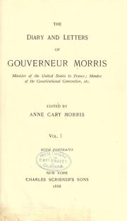 Cover of: The diary and letters of Gouverneur Morris, minister of the United States to France etc.