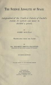 Cover of: science absolute of space, independent of the truth or falsity of Euclid's axiom XI (which can never be decided a priori).: By John Bolai.  Translated from the Latin by George Halsted.