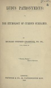 Cover of: Ludus patronymicus: or, The etymology of curious surnames.