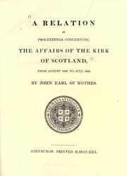Cover of: A relation of proceedings concerning the affairs of the Kirk of Scotland, from August 1637 to July 1638 by Rothes, John Leslie, 6th Earl Of