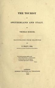 Cover of: The tourist in Switzerland and Italy.: By Thomas Roscoe.  Illustrated from drawings by S. Prout.