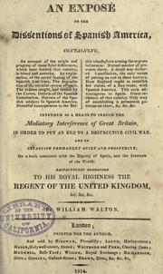 Cover of: An exposé on the dissentions of Spanish America ...: Intended as a means to induce the mediatory interference of Great Britain, in order to put an end to a destructive civil war and to establish permanent quiet and prosperity, on a basis consistent with the dignity of Spain, and the interests of the world ...
