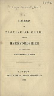 Cover of: A glossary of provincial words used in Herefordshire and some of the adjoining counties. by Lewis, George Cornewall Sir