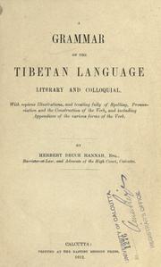 Cover of: Grammar of the Tibetan language, literary and colloquial: with copious illustrations, and treating fully of spelling, pronunciation, and the construction of the verb, and including appendices of the various forms of the verb
