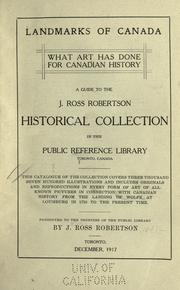 Cover of: Landmarks of Canada.: What art has done for Canadian history; a guide to the J. Ross Robertson historical collection in the Public reference library, Toronto, Canada. This catalogue of the collection covers three thousand seven hundred illustrations and includes originals and reproductions in every form of art of all known pictures in connection with Canadian history from the landing of Wolfe at Louisburg in 1758 to the present time.