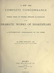 Cover of: A new and complete concordance, or verbal index to words, phrases & passages in the dramatic works of Shakespeare, with a supplementary concordance to the poems