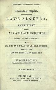 Cover of: Ray's algebra, part first: on the analytic and inductive methods of instruction : with numerous practical exercises designed for common schools and academics
