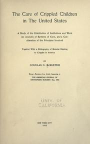 Cover of: care of crippled children in the United States: a study of the distribution of institutions and work, an analysis of systems of care, and a consideration of the principles involved; together with a bibliography of material relating to cripples in America