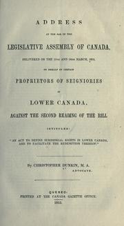 Cover of: Address at the bar of the Legislative Assembly of Canada: delivered on the 11th and 14th March, 1853, on behalf of certain proprietors of seigniories in lower Canada, against the second reading of the bill intituled: "An act to define seigniorial rights in lower Canada, and to facilitate the redemption thereof."