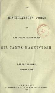 Cover of: The miscellaneous works of the right honourable Sir James Mackintosh by Mackintosh, James Sir