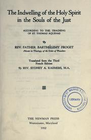 Cover of: The indwelling of the Holy Spirit in the souls of the just according to the teaching of St. Thomas Aquinas by Barthélemy Froget