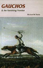 Gauchos and the vanishing frontier by Richard W. Slatta