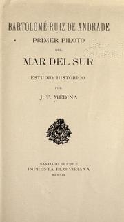 Cover of: Bartolomé Ruiz de Andrade, primer piloto de mar del sur: estudio histórico.