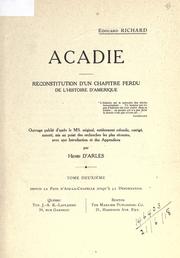 Cover of: Acadie: reconstitution d'un chapitre perdu de l'histoire d'Amérique; ouvrage publié d'après les MS. original, entièrement refondu, corrigé, annoté, mis au point des recherches les plus récentes