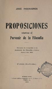 Cover of: Proposiciones relativas al porvenir de la filosofía: discurso de recepción en la Academia de Filosofía y Letras Junio 8 de 1918