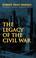 Cover of: The legacy of the Civil War
