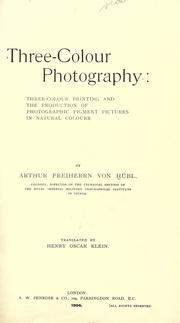 Cover of: Three-colour photography: three-colour printing and the production of photographic pigment pictures in natural colours.