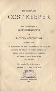 Cover of: complete cost-keeper: some original systems of shop cost-keeping or factory accounting, together with an exposition of the advantages of account keeping by means of cards instead of books, and a description of various mechanical aids to factory accounting, now comp. for the first time