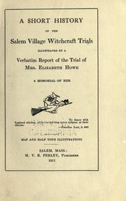 Cover of: A short history of the Salem village witchcraft trials, illustrated by a verbatim report of the trial of Mrs. Elizabeth Howe: a memorial of her .. Map and half tone illustrations.